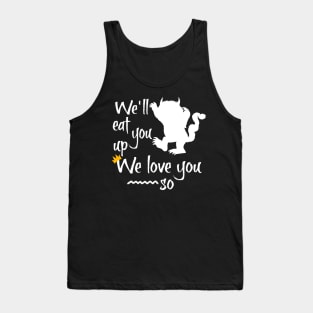 We'll eat you up we love you so Tank Top